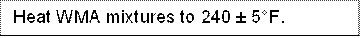 Heat WMA mixtures to 240 � 5�F.